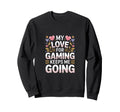 My Love Gaming Keeps Me Going Gamer Sweatshirt - Trendy Graphic for Adults - T-Shirt, Sweatshirt, Hoodie
