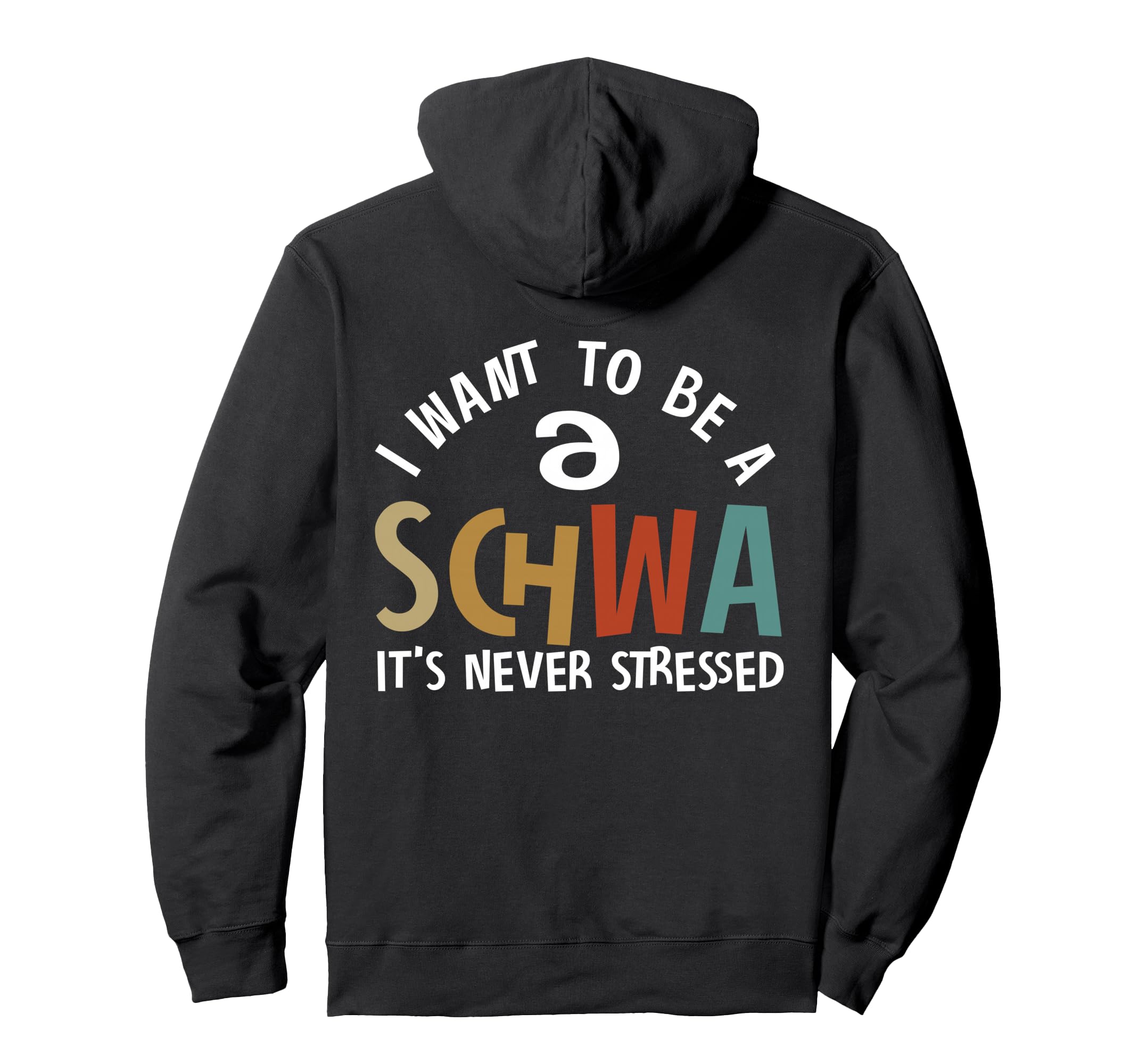 I Want To Be Schwa Its Never Stressed Hoodie - Custom Art Print for Adults - T-Shirt, Sweatshirt, Hoodie