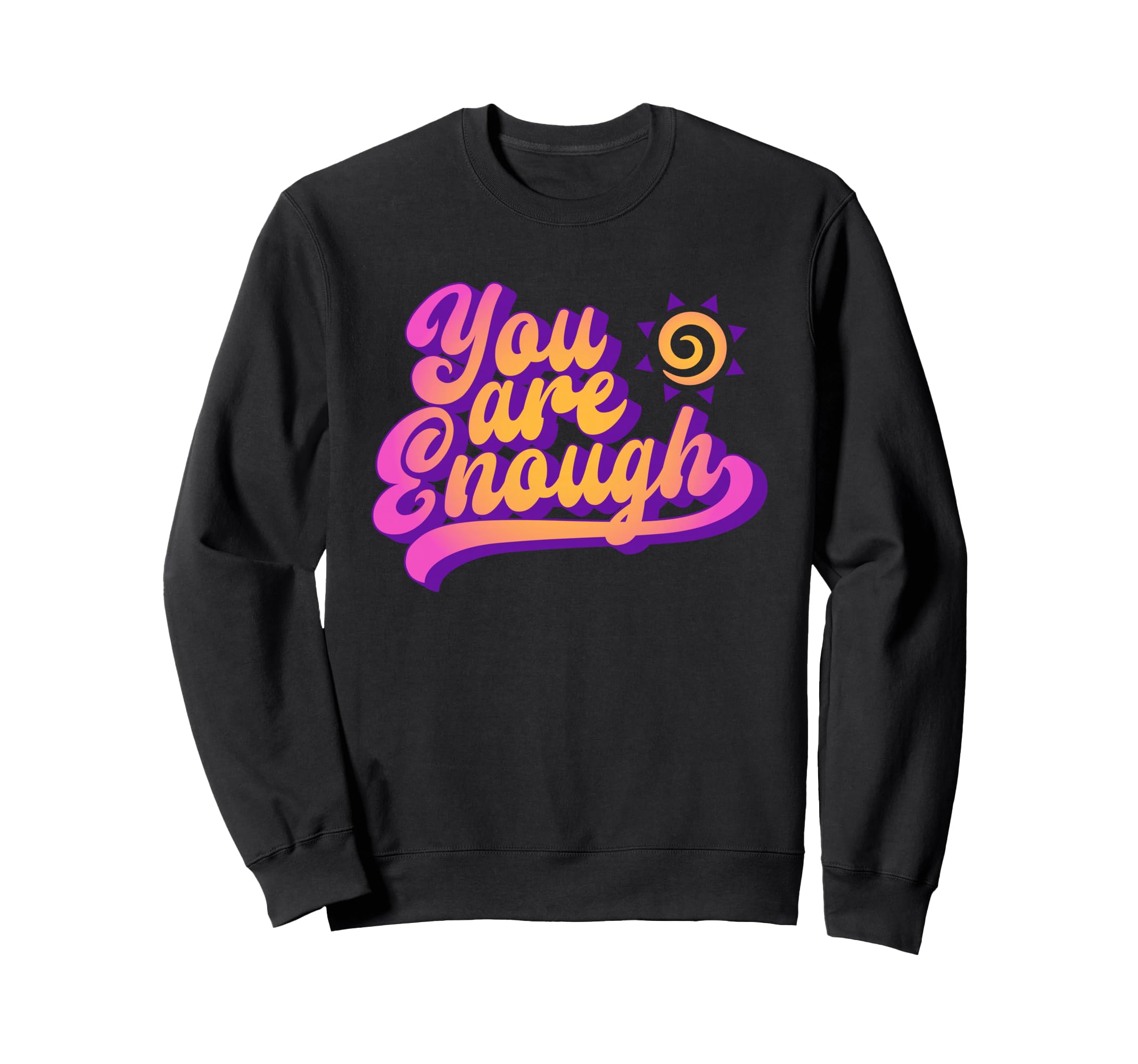You Are Enough Positive You Matter Sweatshirt - Novelty Apparel for Adults - T-Shirt, Sweatshirt, Hoodie
