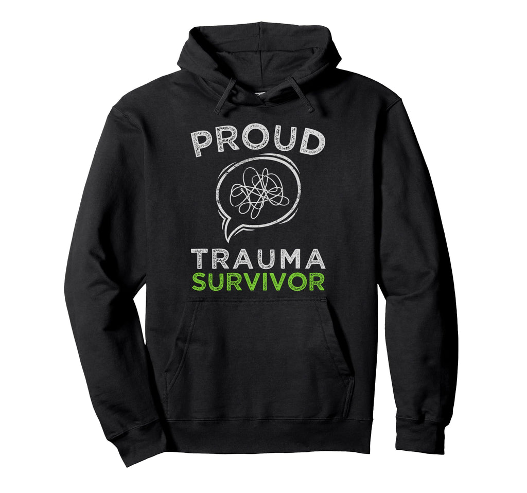 Proud Trauma Survivor Trauma Hoodie - Casual Everyday Wear Men Women - T-Shirt, Sweatshirt, Hoodie