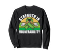 Strength Vulnerability Mental Sweatshirt - Casual Everyday Wear Unisex - T-Shirt, Sweatshirt, Hoodie