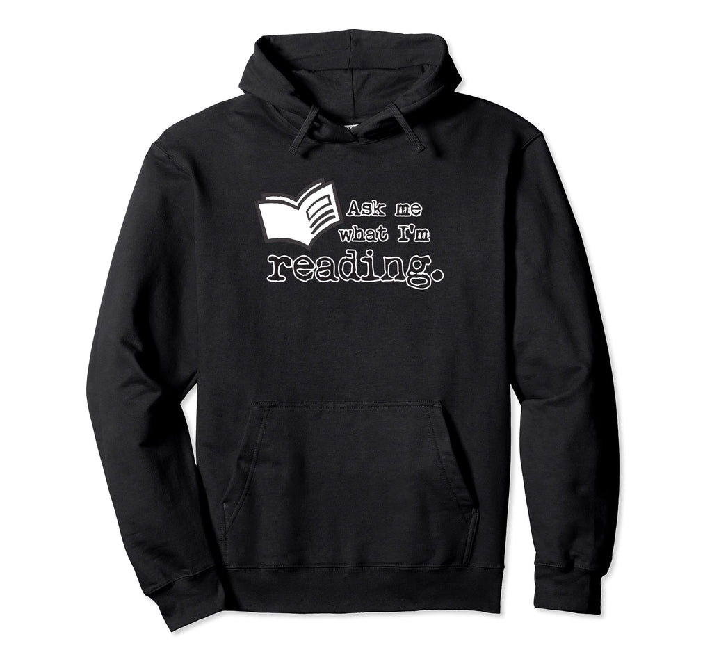 As Tees Ask Me What Im Reading Book Hoodie - Unique Graphic Men Women - T-Shirt, Sweatshirt, Hoodie