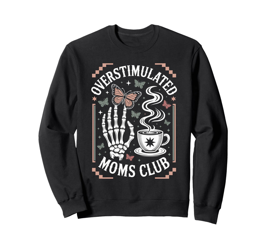 Overstimulated Moms Club Mothers Day Mom Sweatshirt - Graphic Print Unisex - T-Shirt, Sweatshirt, Hoodie
