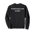 Overstimulated Gamer Tees And Sweatshirt - Custom Art Print for Adults - T-Shirt, Sweatshirt, Hoodie