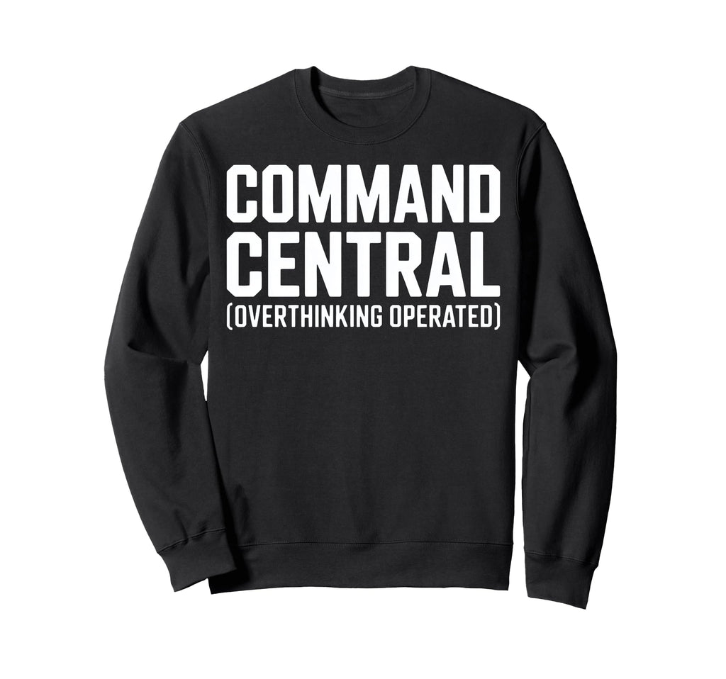 Command Central Overthinking Operated Sweatshirt - Unique Graphic Men Women - T-Shirt, Sweatshirt, Hoodie