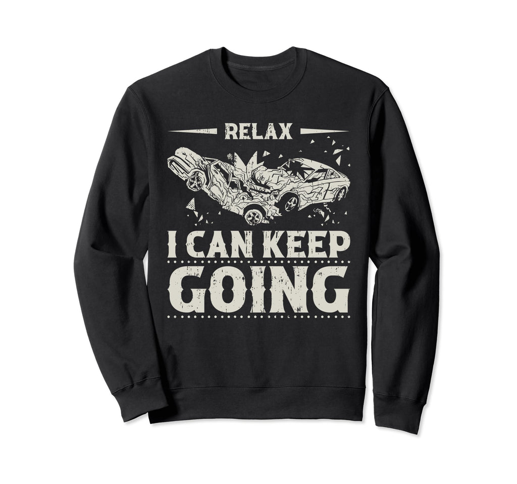 Relax I Can Keep Going Demolition Derby Sweatshirt - Trendy Graphic Unisex - T-Shirt, Sweatshirt, Hoodie