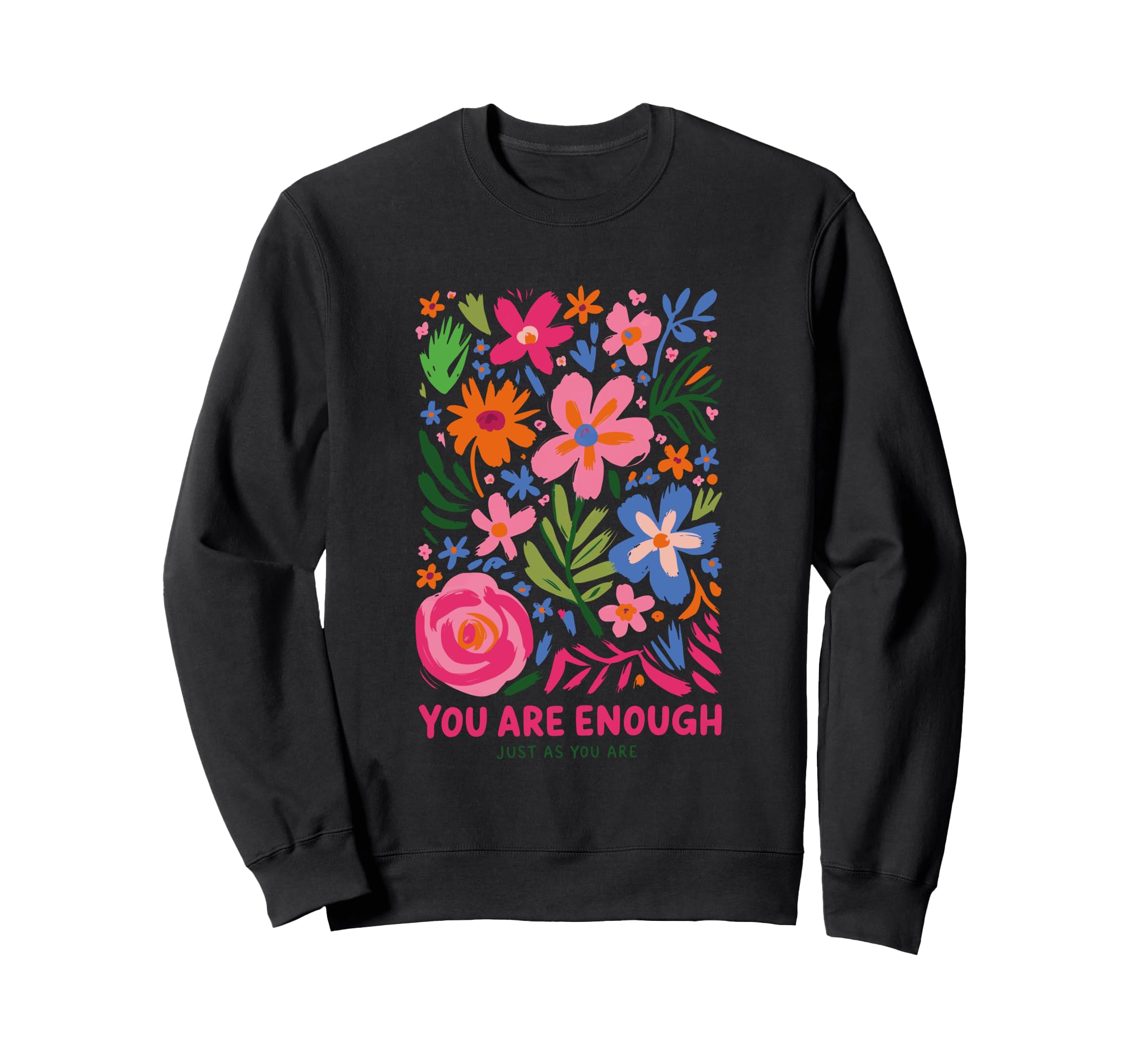You Are Enough Just As You Are Sweatshirt - Fun Novelty Design for Adults - T-Shirt, Sweatshirt, Hoodie