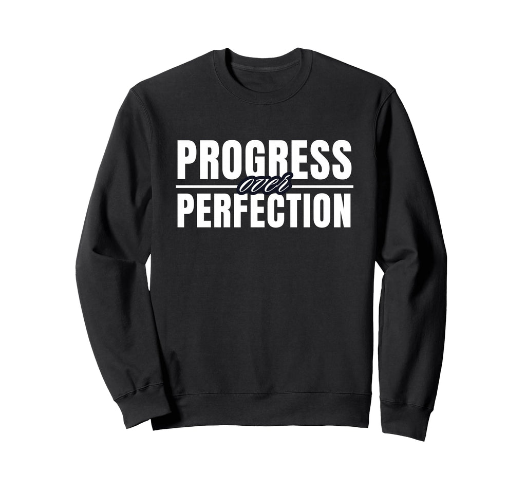 Progress Over Perfection Motivational Sweatshirt - Unique Graphic Unisex - T-Shirt, Sweatshirt, Hoodie