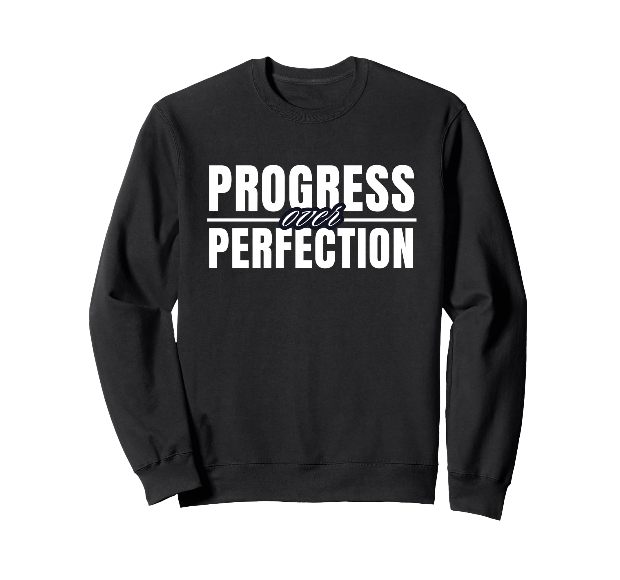 Progress Over Perfection Motivational Sweatshirt - Unique Graphic Unisex - T-Shirt, Sweatshirt, Hoodie