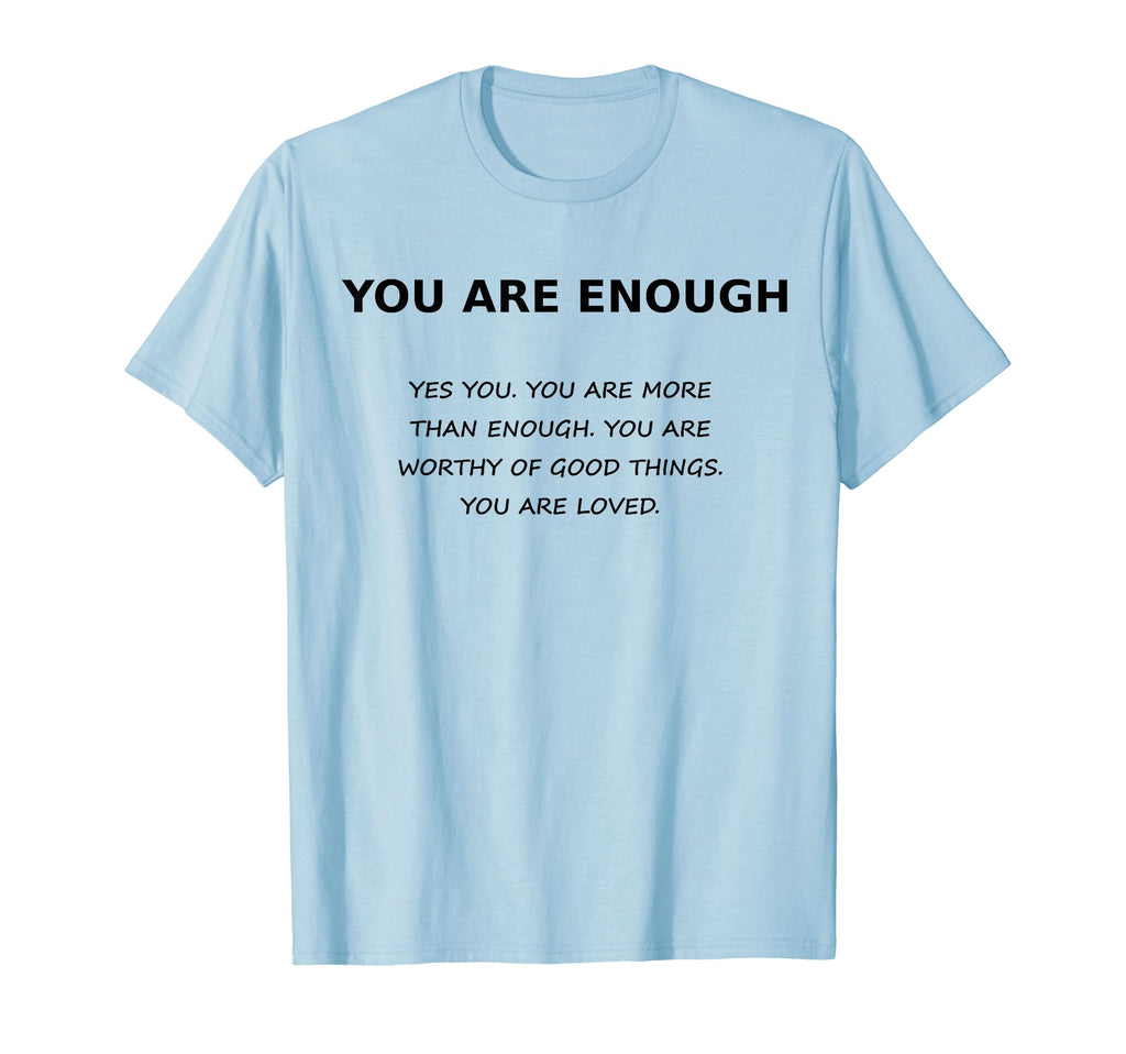 You Are Enough Positive Message T-Shirt - Minimalist Print Men Women - T-Shirt, Sweatshirt, Hoodie