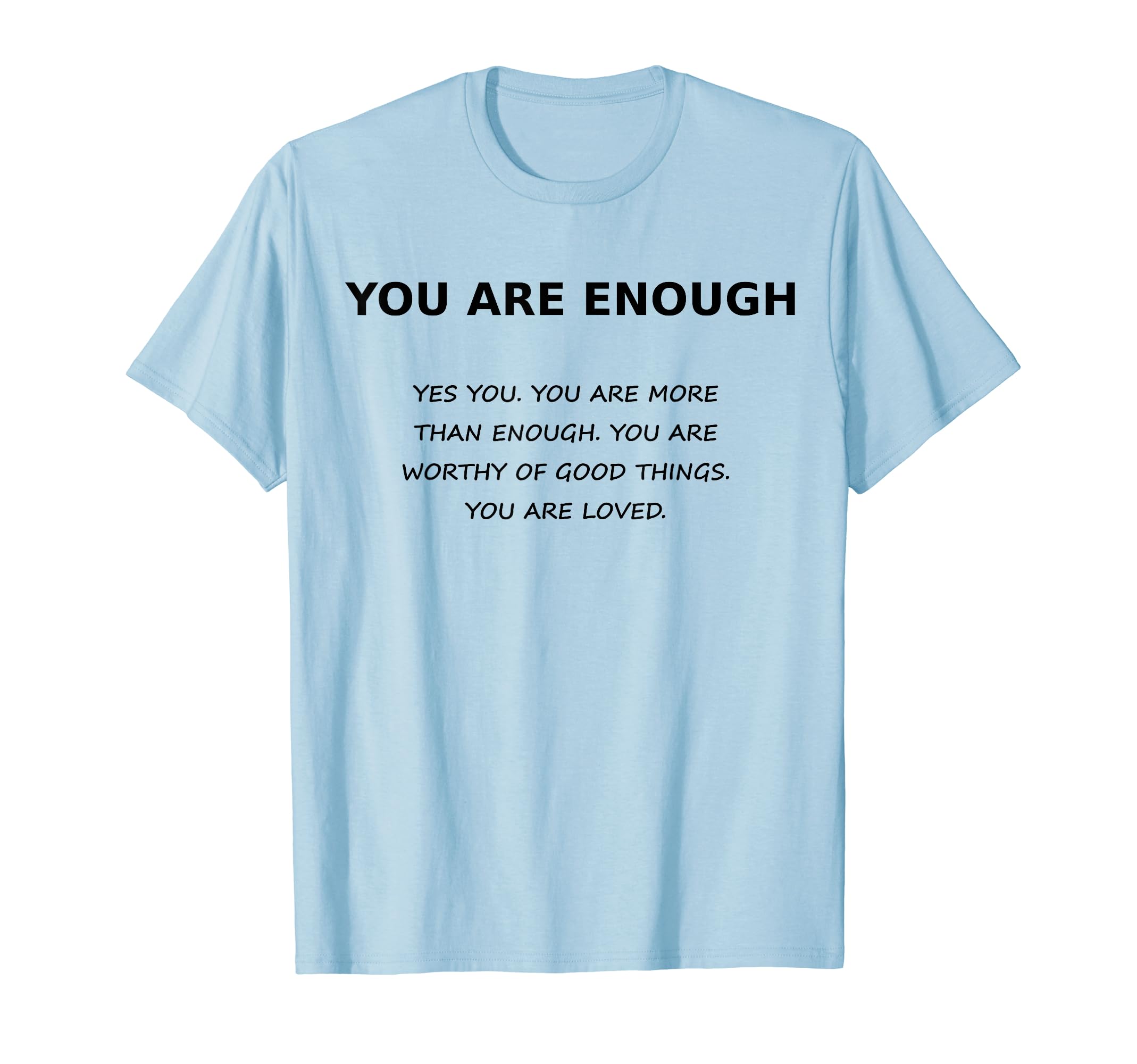 You Are Enough Positive Message T-Shirt - Minimalist Print Men Women - T-Shirt, Sweatshirt, Hoodie