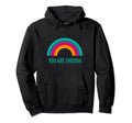 You Are Enough Rainbow Hoodie - Custom Art Print Unisex - T-Shirt, Sweatshirt, Hoodie