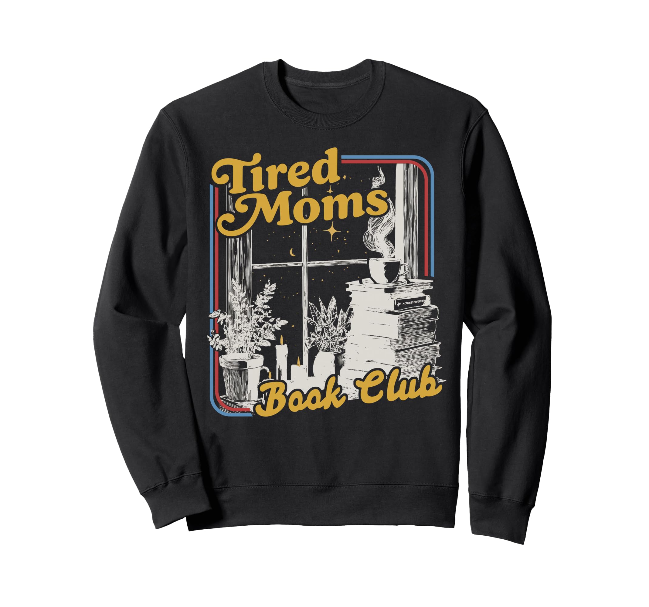 Tired Moms Book Club Reading Books Sweatshirt - Streetwear Style Men Women - T-Shirt, Sweatshirt, Hoodie