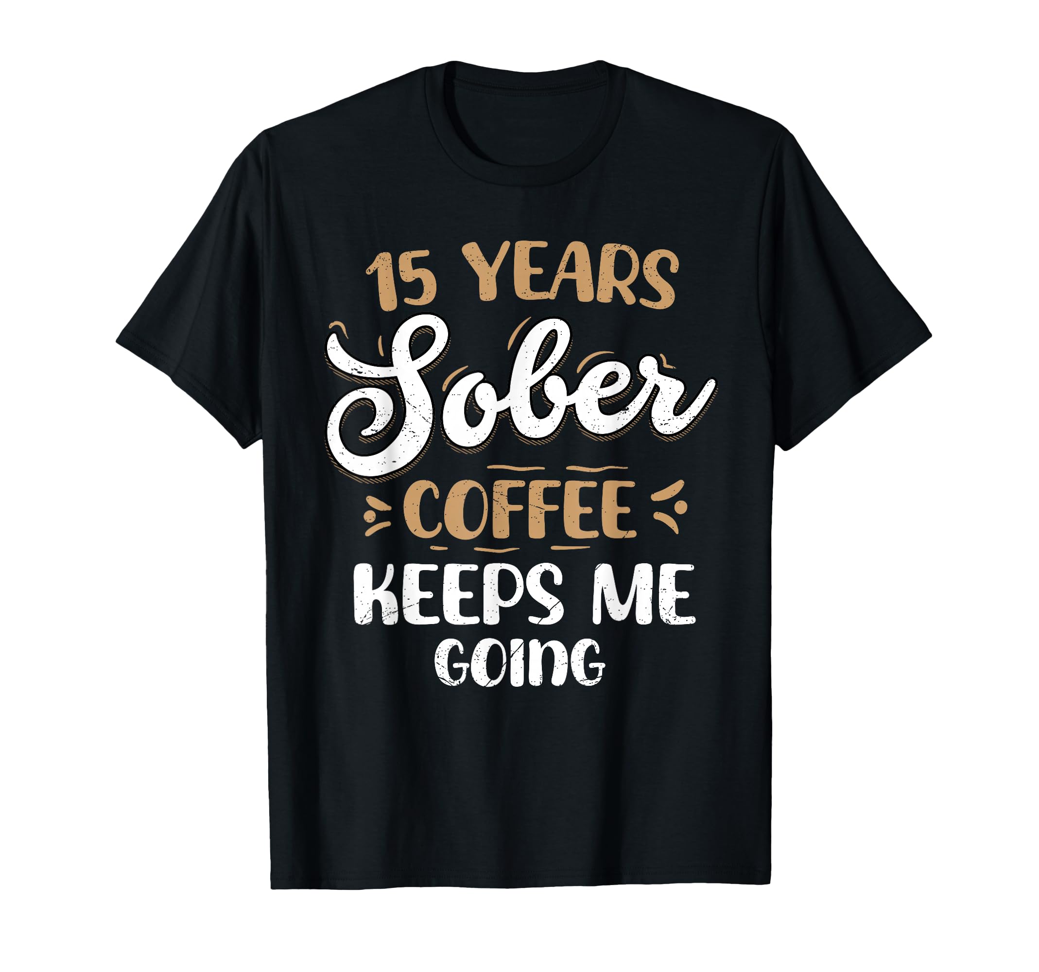 15 Years Sober Coffee Keeps Me Going T-Shirt - Trendy Graphic for Adults - T-Shirt, Sweatshirt, Hoodie