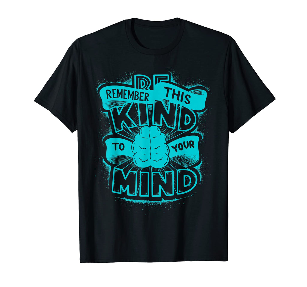 Be Kind To Your Mind Mental T-Shirt - Casual Everyday Wear Men Women - T-Shirt, Sweatshirt, Hoodie