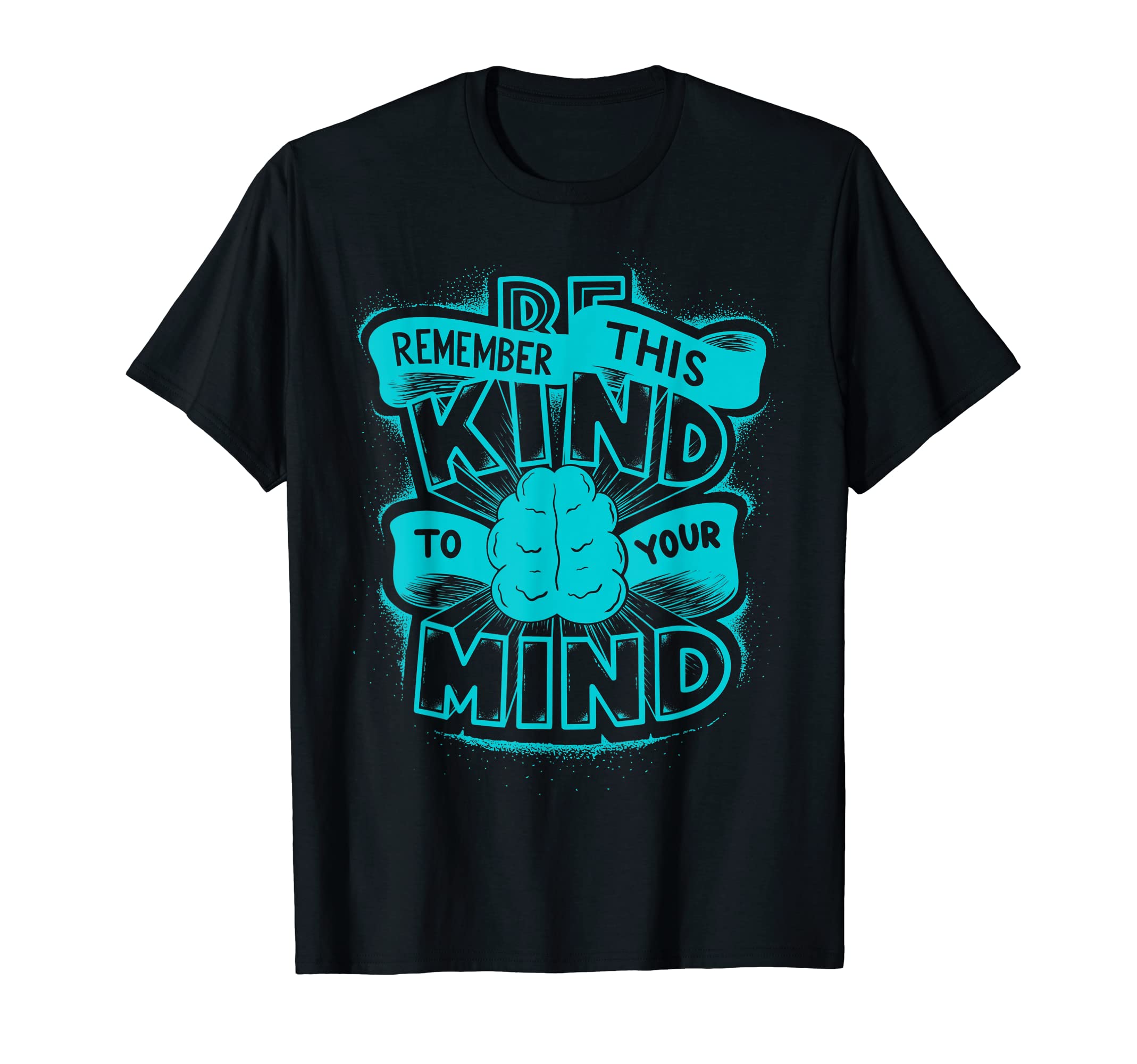 Be Kind To Your Mind Mental T-Shirt - Casual Everyday Wear Men Women - T-Shirt, Sweatshirt, Hoodie