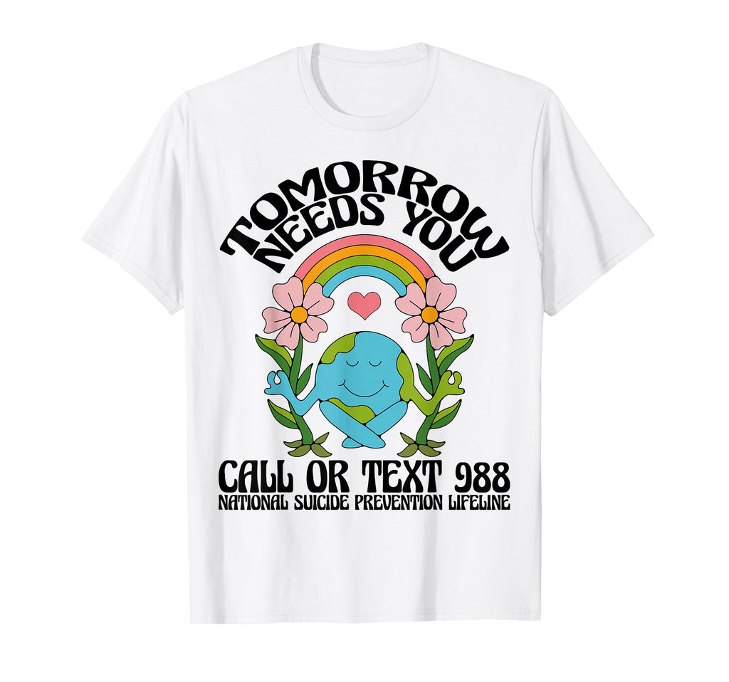 Tomorrow Needs You 988 Suicide T-Shirt - Novelty Apparel Men Women - T-Shirt, Sweatshirt, Hoodie