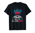 Yes I Really Do Need All These Books Dragon T-Shirt - Graphic Print Unisex - T-Shirt, Sweatshirt, Hoodie