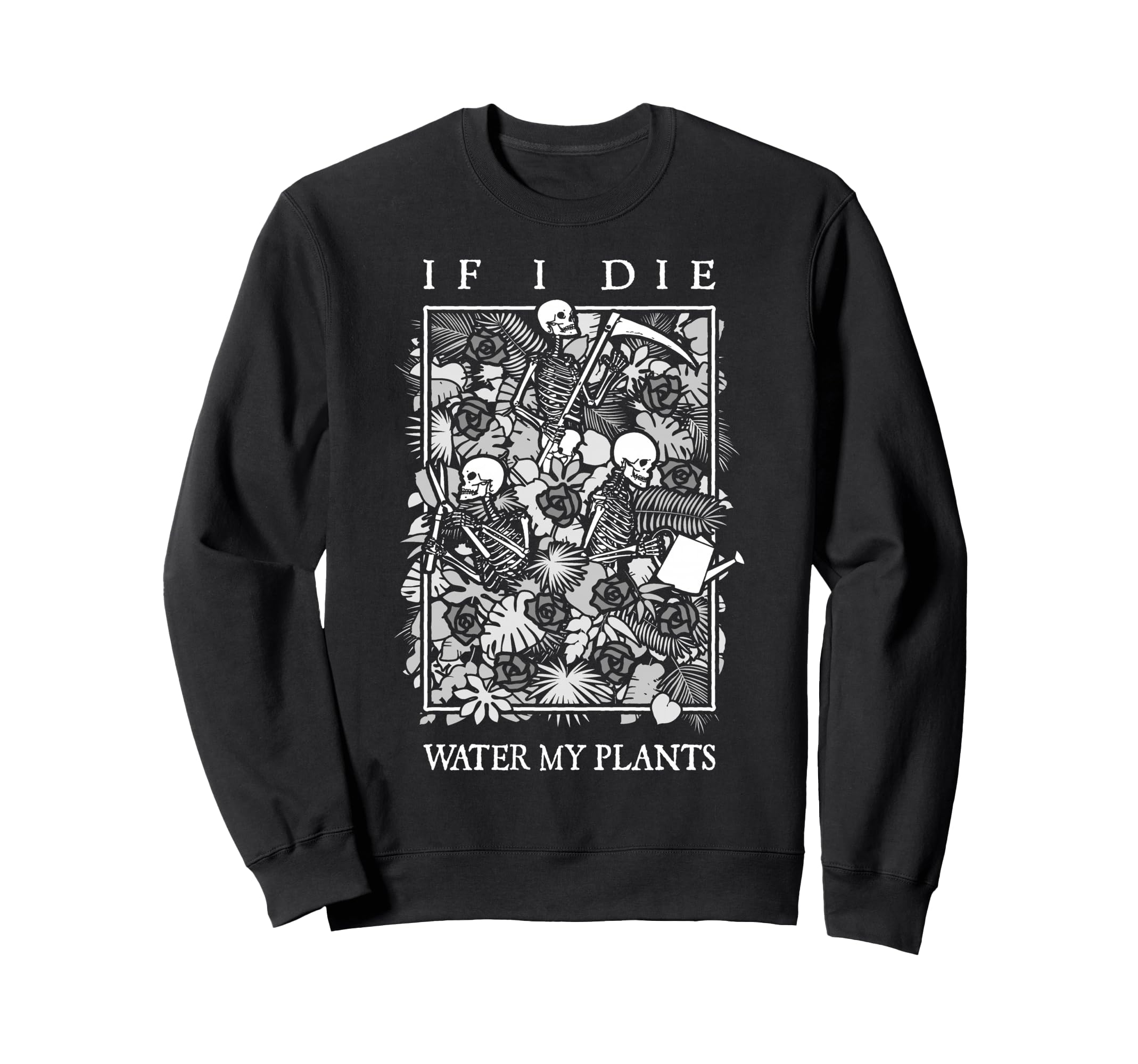 If I Die Water My Plants Skull Flower Sweatshirt - Minimalist Print Unisex - T-Shirt, Sweatshirt, Hoodie