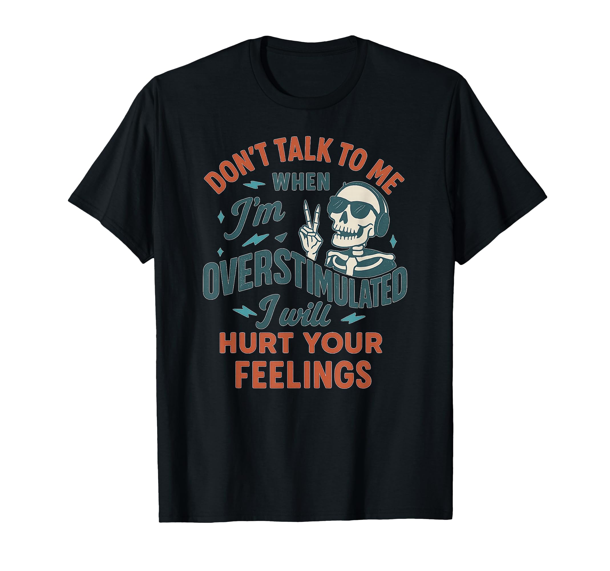 Overstimulated Skeleton Sarcastic T-Shirt - Trendy Graphic Unisex - T-Shirt, Sweatshirt, Hoodie