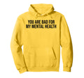 You Are Bad My Mental Health Aesthetic Hoodie - Custom Art Print Unisex - T-Shirt, Sweatshirt, Hoodie