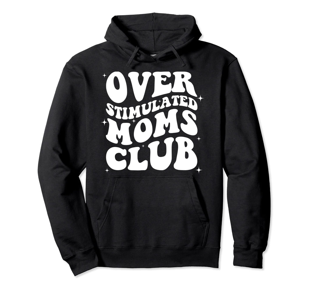 Groovy Overstimulated Moms Club Funny Hoodie - Unique Graphic Men Women - T-Shirt, Sweatshirt, Hoodie