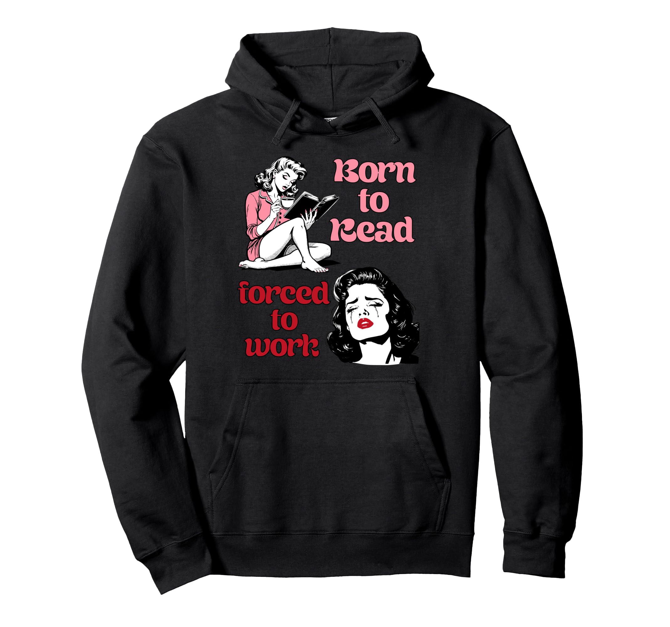 Born To Read Forced To Work Book Lover Hoodie - Trendy Graphic Unisex - T-Shirt, Sweatshirt, Hoodie