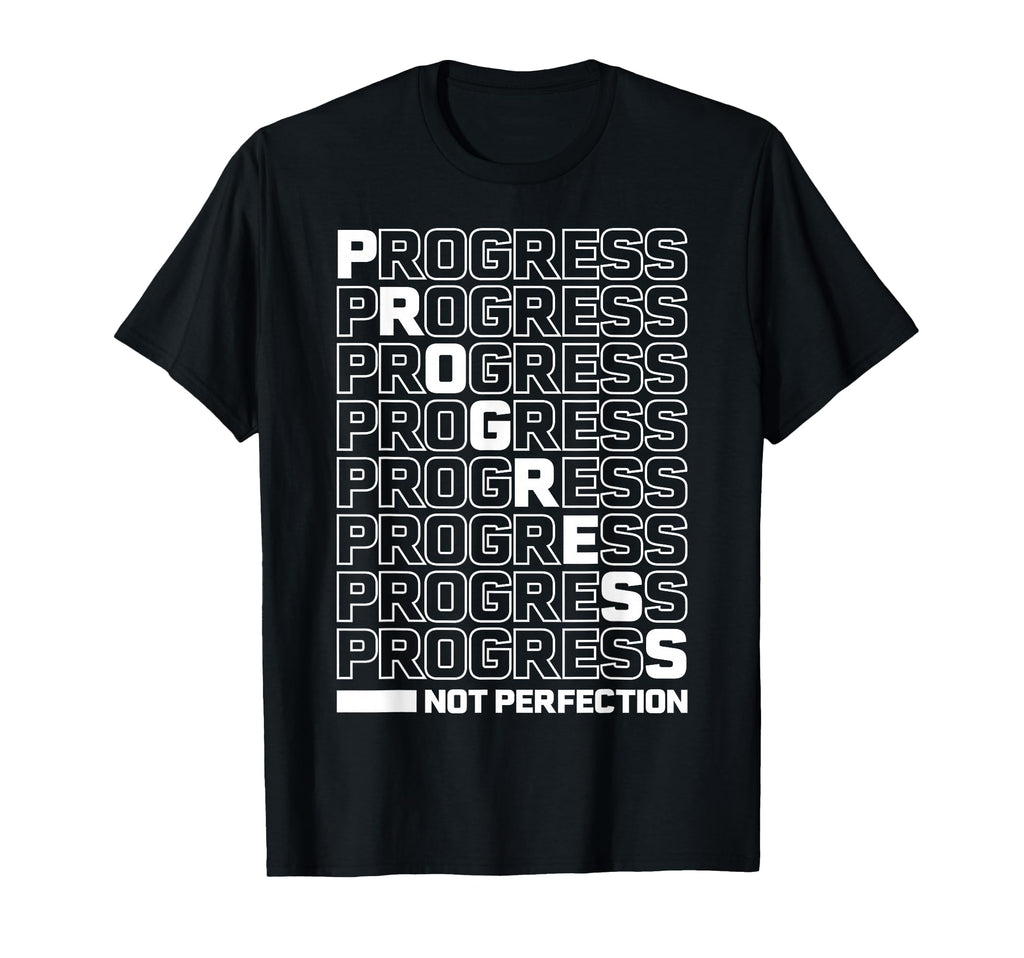 Progress Not Perfection Motivational T-Shirt - Fun Novelty Design Unisex - T-Shirt, Sweatshirt, Hoodie