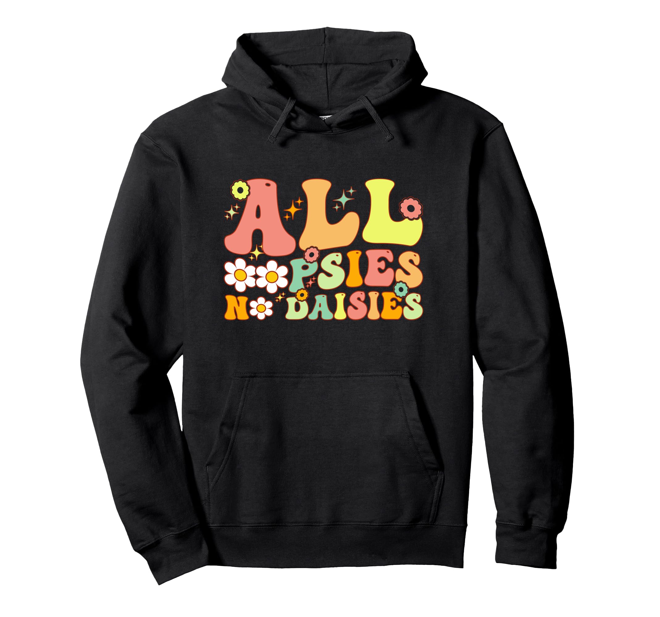 All Oopsies No Daisies Funny Joke Hoodie - Casual Everyday Wear for Adults - T-Shirt, Sweatshirt, Hoodie