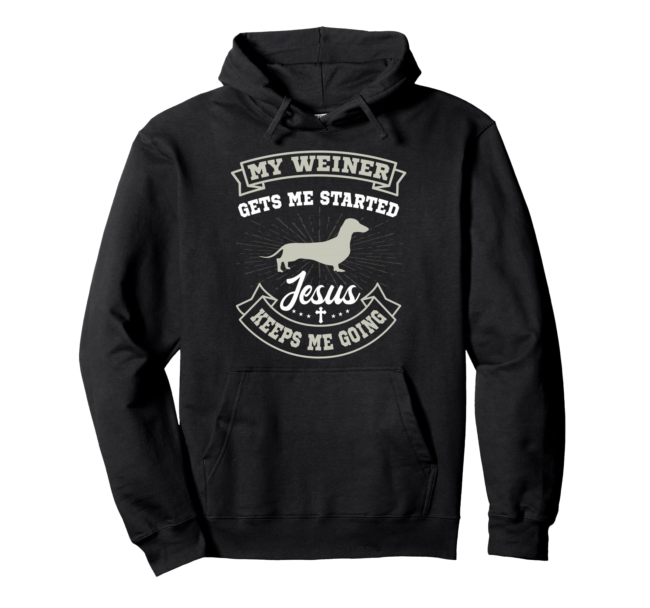 My Weiner Gets Me Started Jesus Keeps Me Hoodie - Unique Graphic Unisex - T-Shirt, Sweatshirt, Hoodie