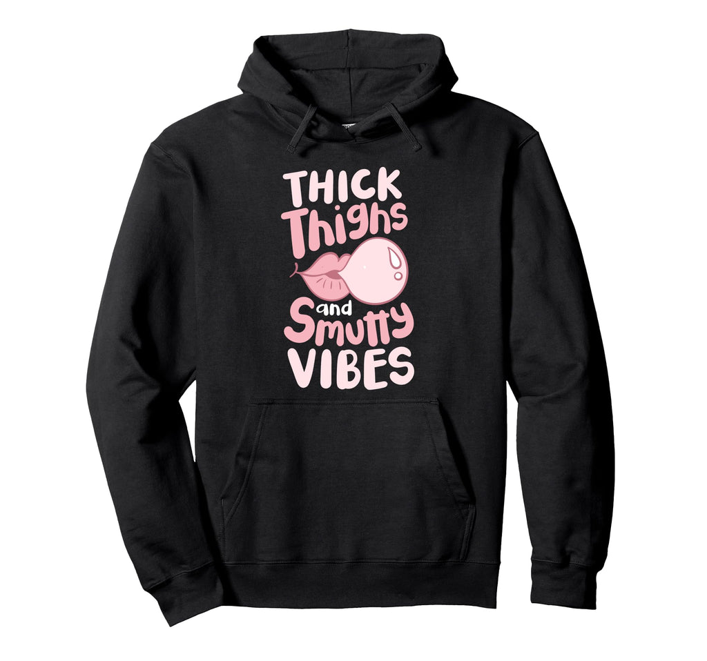 Thick Thighs And Smutty Vibes Hoodie - Unique Graphic Unisex - T-Shirt, Sweatshirt, Hoodie