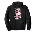 Thick Thighs And Smutty Vibes Hoodie - Unique Graphic Unisex - T-Shirt, Sweatshirt, Hoodie
