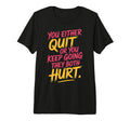 You Either Quit Or You Keep Going They T-Shirt - Unique Graphic Unisex - T-Shirt, Sweatshirt, Hoodie