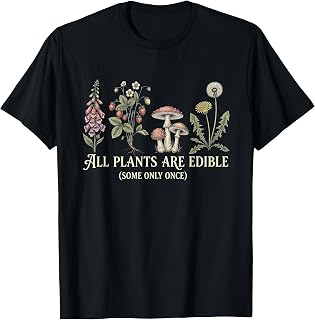 All Plants are Edible Some Only Once Funny Plant Gardening T-Shirt Unisex T-shirt, Sweatshirt, Hoodie, Long Sleeve Tee - T-Shirt, Sweatshirt, Hoodie