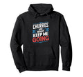Churros Are What Keep Me Going Funny Hoodie - Trendy Graphic for Adults - T-Shirt, Sweatshirt, Hoodie