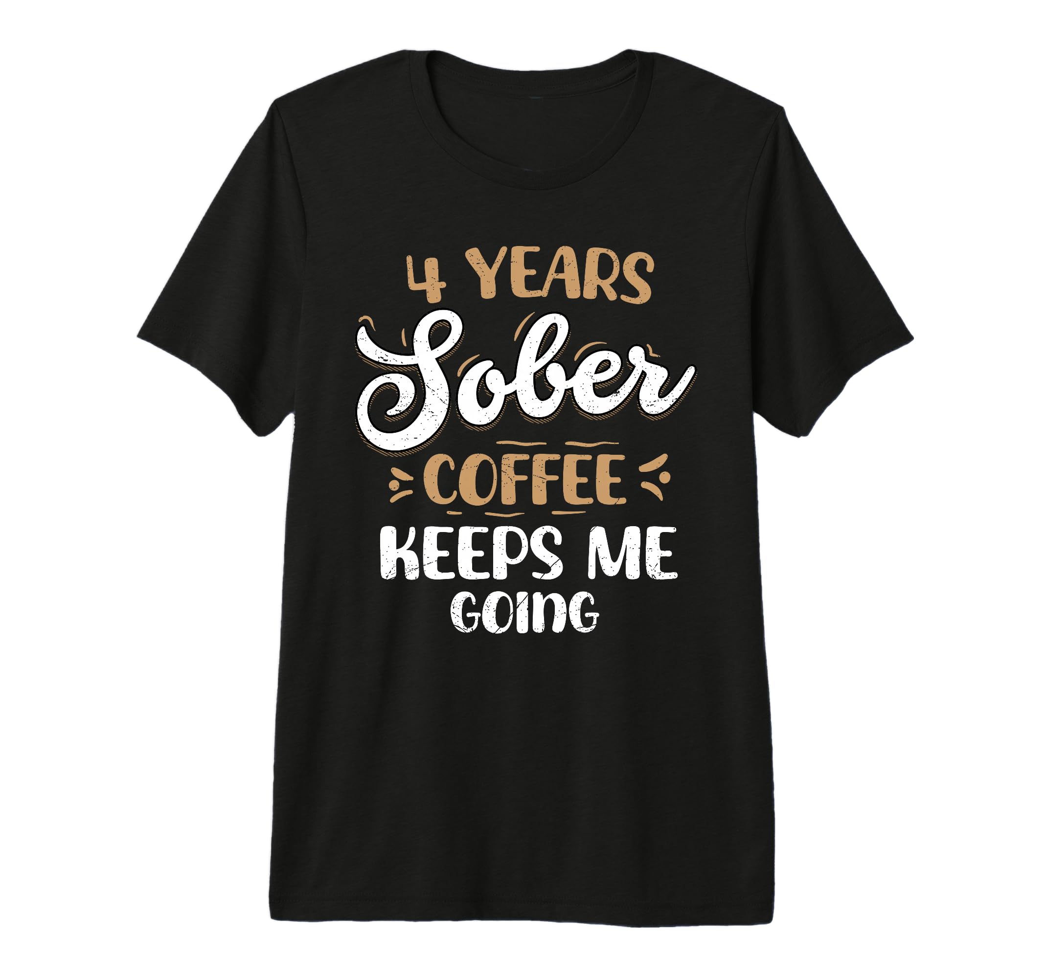 4 Years Sober Coffee Keeps Me Going T-Shirt - Streetwear Style Men Women - T-Shirt, Sweatshirt, Hoodie
