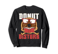 Reading Donut Dont Disturb Nerd Sweatshirt - Minimalist Print Men Women - T-Shirt, Sweatshirt, Hoodie