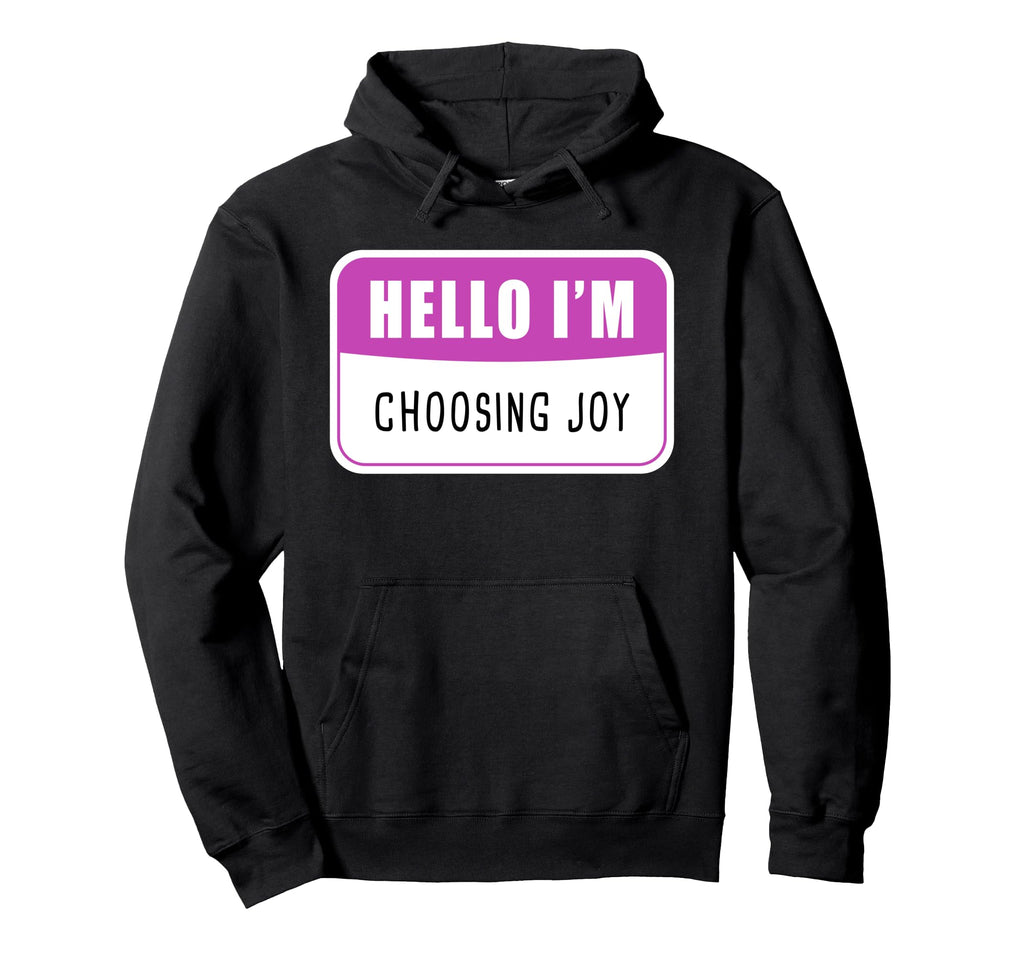 Hello Im Choosing Joy Christian Faith Hoodie - Fun Novelty Design Unisex - T-Shirt, Sweatshirt, Hoodie
