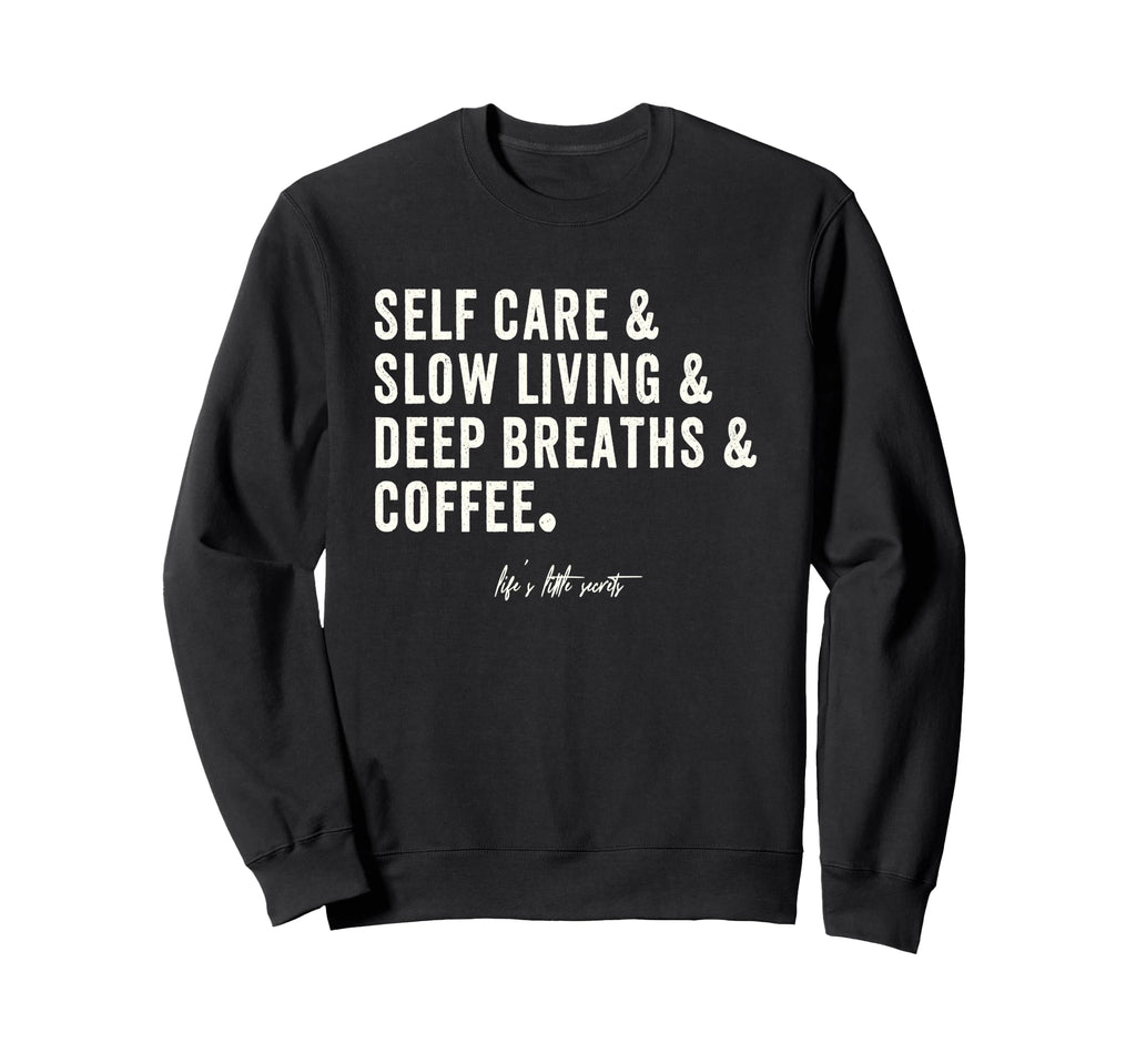 Self Care Slow Living Deep Breaths Sweatshirt - Custom Art Print Unisex - T-Shirt, Sweatshirt, Hoodie