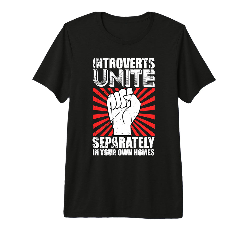 Introverts Unite Separately Your Homes T-Shirt - Unique Graphic Men Women - T-Shirt, Sweatshirt, Hoodie