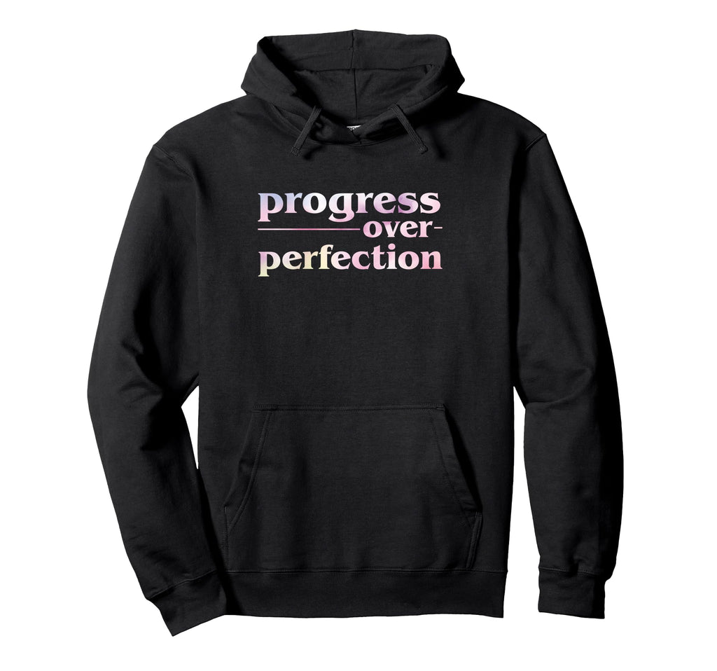 Progress Over Perfection Hoodie - Novelty Apparel Unisex - T-Shirt, Sweatshirt, Hoodie