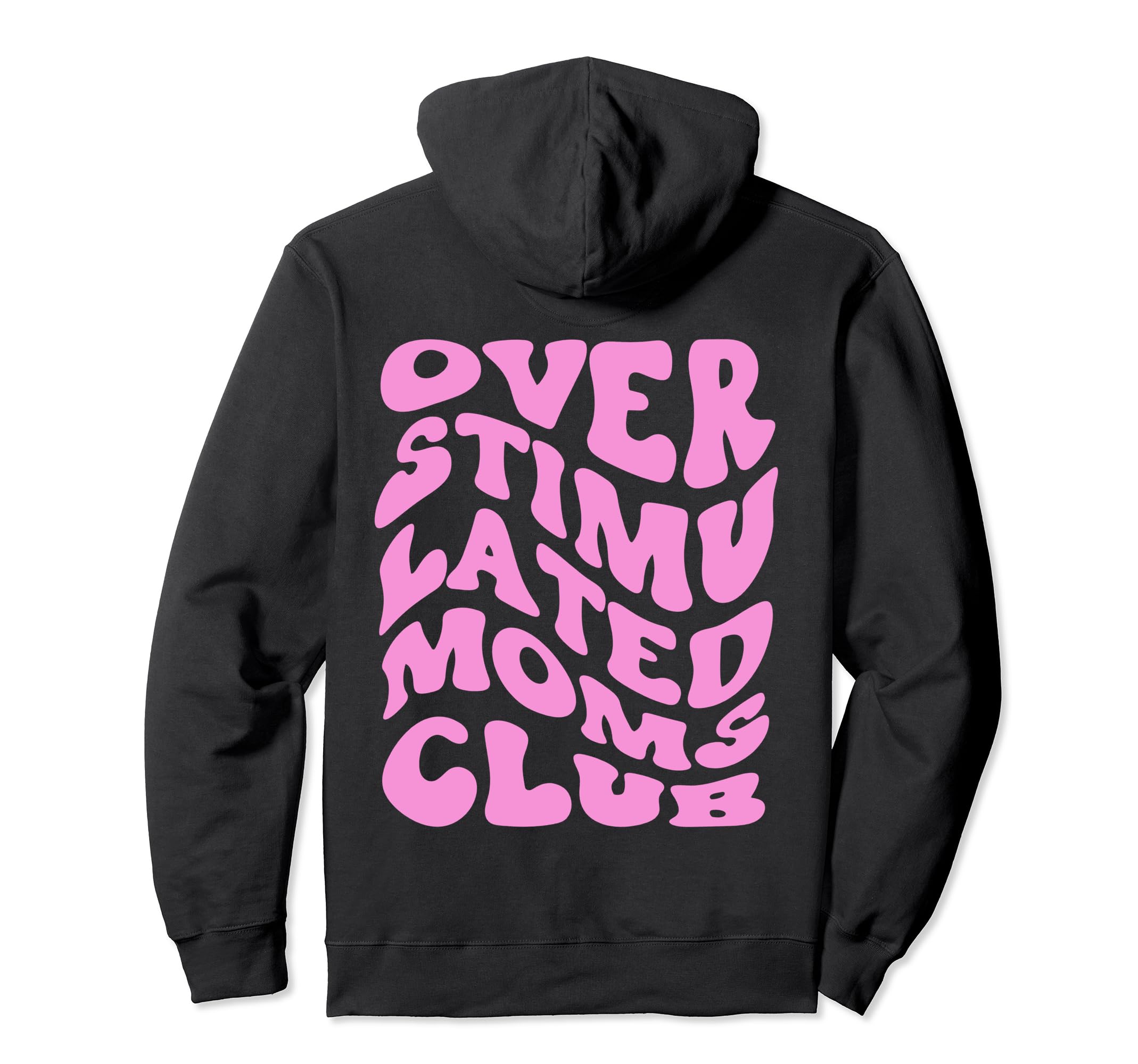Overstimulated Moms Club Trendy Back Hoodie - Custom Art Print for Adults - T-Shirt, Sweatshirt, Hoodie