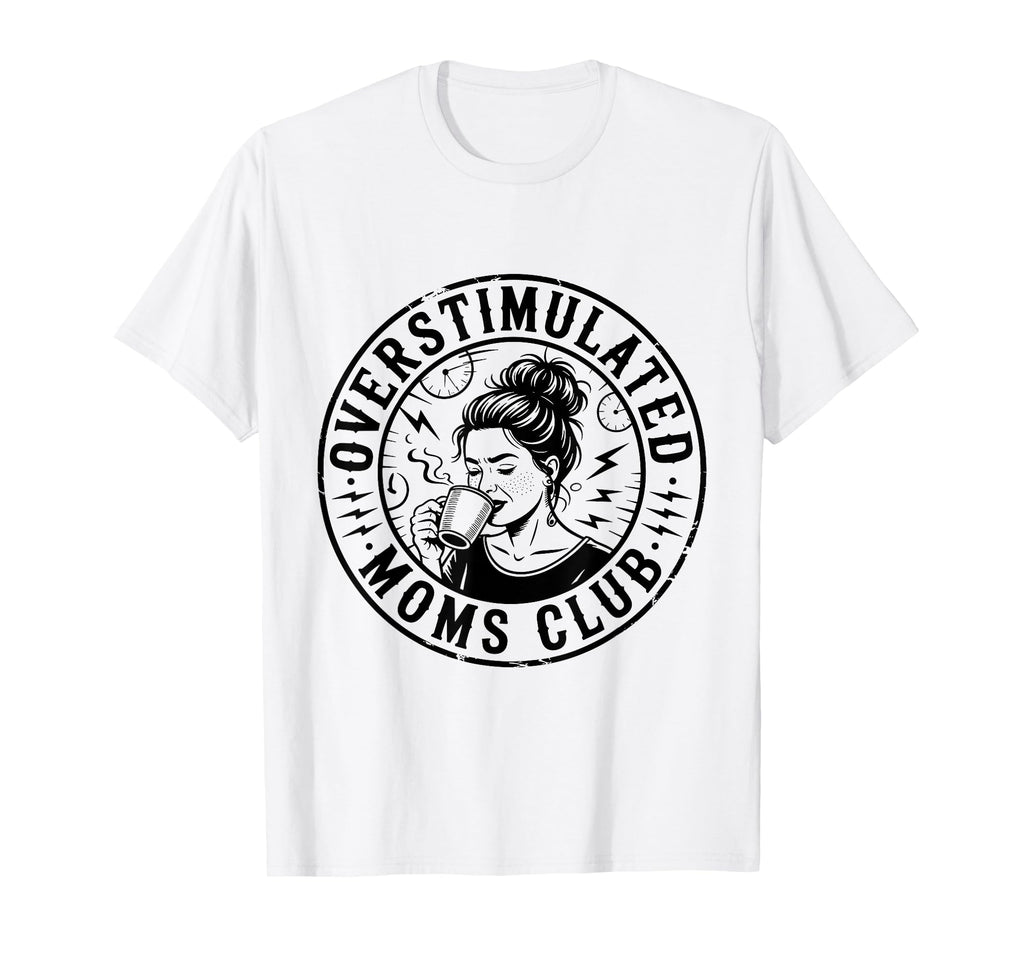 Overstimulated Moms Club Mothers Day T-Shirt - Unique Graphic for Adults - T-Shirt, Sweatshirt, Hoodie