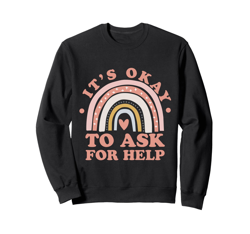 Its Ok To Ask Help Mental Health Sweatshirt - Streetwear Style Unisex - T-Shirt, Sweatshirt, Hoodie