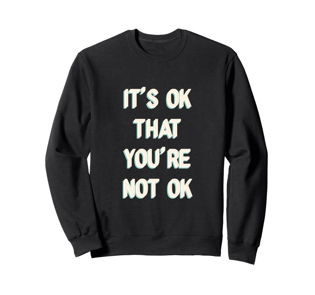 Its Ok That You Are Not Okay Gift Hoodie - Fun Novelty Design Men Women - T-Shirt, Sweatshirt, Hoodie