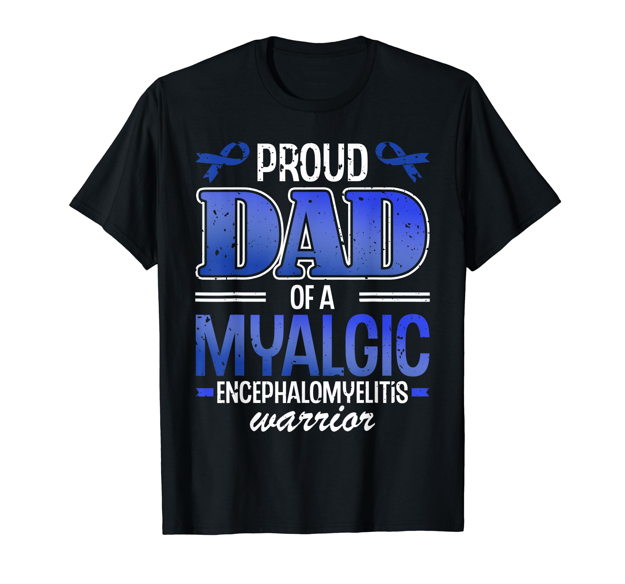 Proud Dad Myalgic Encephalomyelitis T-Shirt - Graphic Print for Adults - T-Shirt, Sweatshirt, Hoodie