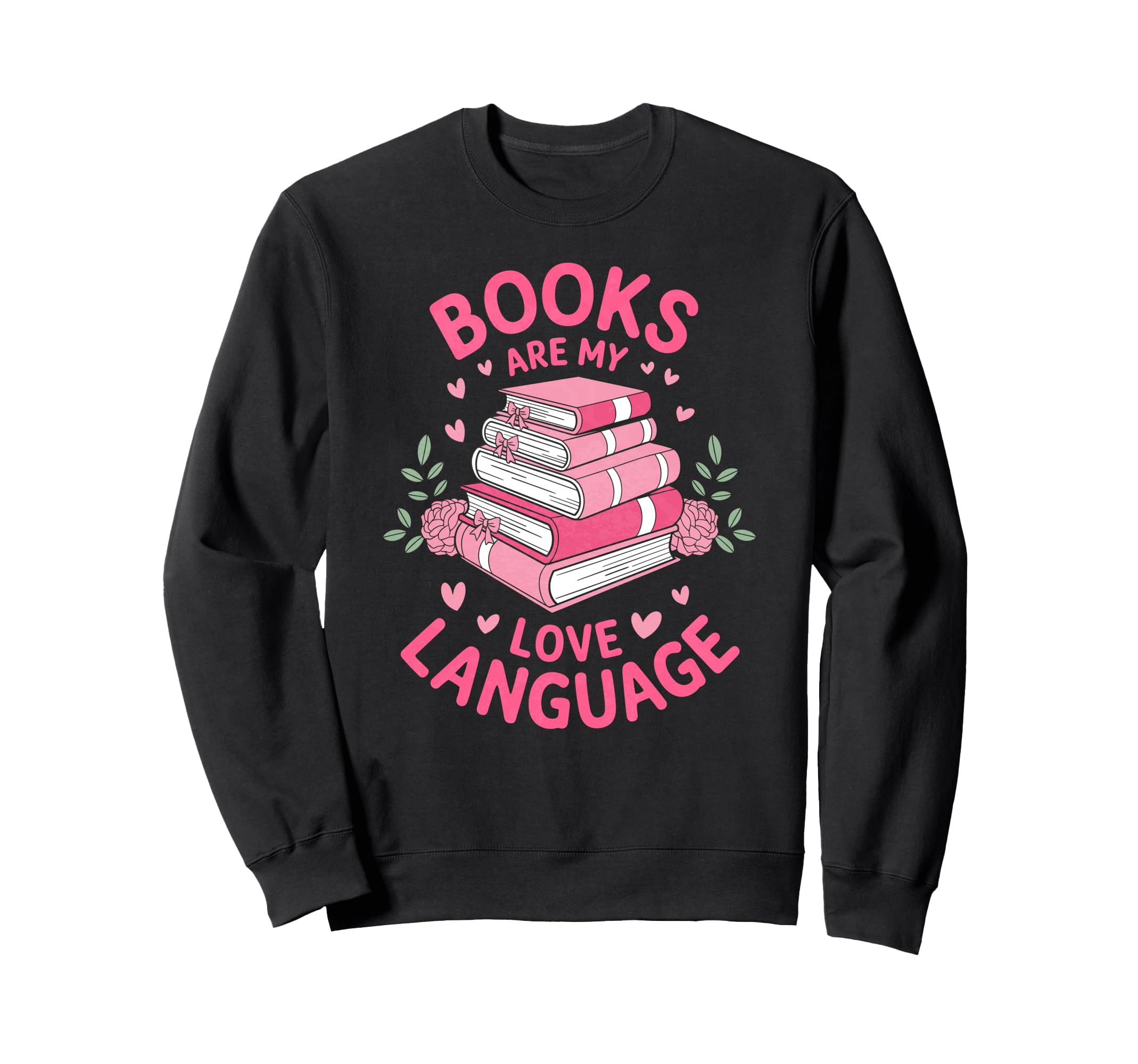 Books Are My Love Language Funny Sweatshirt - Custom Art Print Men Women - T-Shirt, Sweatshirt, Hoodie
