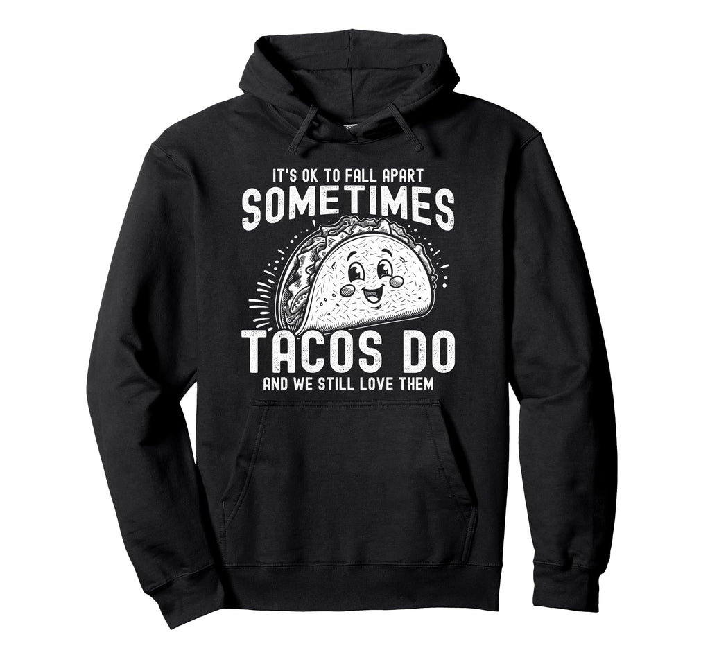 Its Ok To Fall Apart Sometimes Tacos Hoodie - Aesthetic Graphic Men Women - T-Shirt, Sweatshirt, Hoodie