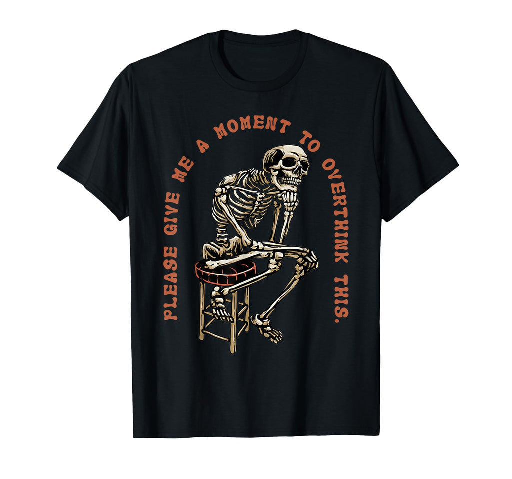 Please Give Me Moment To Overthink This T-Shirt - Unique Graphic Unisex - T-Shirt, Sweatshirt, Hoodie