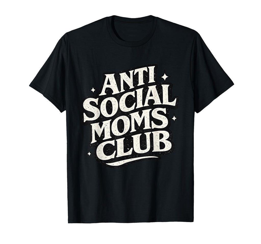 Anti Social Moms Club Funny Introvert Mom T-Shirt - Trendy Graphic Unisex - T-Shirt, Sweatshirt, Hoodie